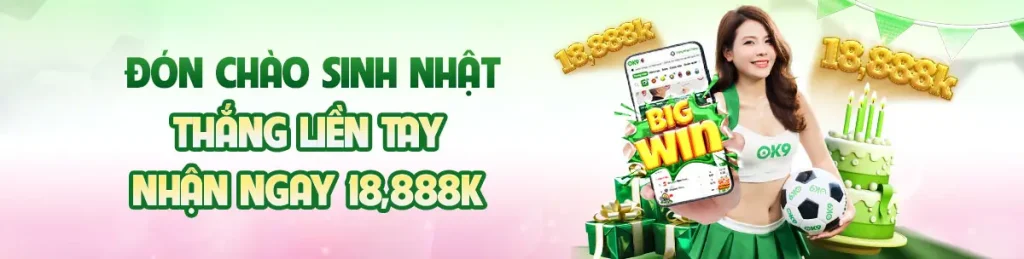 Chơi cùng OK9 - Thắng liền tay, nhận ngay 18,888K